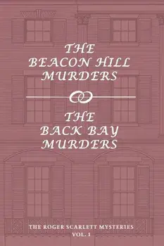 The Roger Scarlett Mysteries, Vol. 1: The Beacon Hill Murders / The Back Bay Murders, Paperback/Roger Scarlett