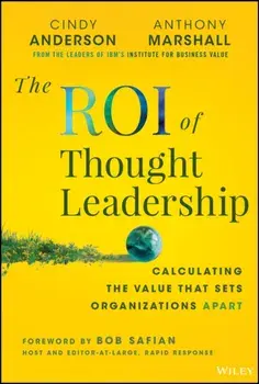 The ROI of Thought Leadership. Calculating the Value that Sets Organizations Apart, Hardback/Anthony Marshall