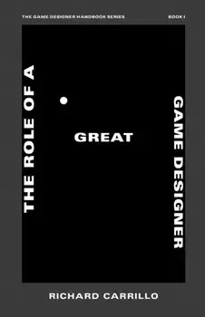 The Role of a Great Game Designer, Paperback/Richard Carrillo
