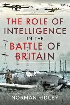 The Role of Intelligence in the Battle of Britain, Hardback/Norman Ridley