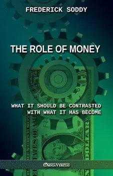 The Role of Money - what it should be contrasted with what it has become: New edition, Paperback/Frederick Soddy