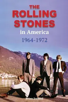 The Rolling Stones in America 1964-1972, Paperback/Brian Ireland
