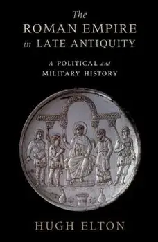 The Roman Empire in Late Antiquity: A Political and Military History, Paperback/Hugh Elton