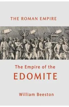 The Roman Empire the Empire of the Edomite - William Beeston