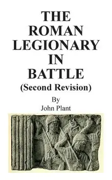 The Roman Legionary in Battle (Second Revision), Paperback/John Plant