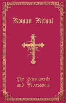 The Roman Ritual: Volume I: Sacraments and Processions, Paperback/Rev Philip T. Weller