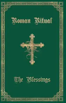 The Roman Ritual: Volume III: The Blessings, Paperback/Rev Philip T. Weller