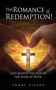 The Romance of Redemption!: God behind the seen in the book of Ruth, Paperback/Tommy Vinson