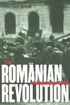 The Romanian Revolution of December 1989/Peter Siani-Davies