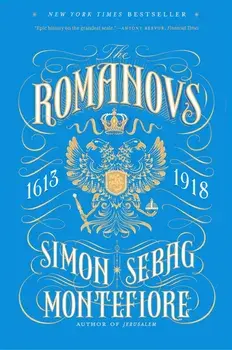 The Romanovs: 1613-1918, Paperback/Simon Sebag Montefiore