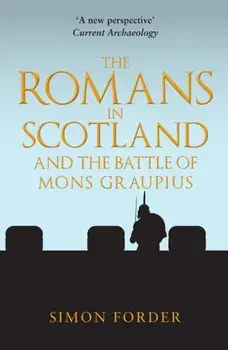 The Romans in Scotland and The Battle of Mons Graupius, Paperback/Simon Forder