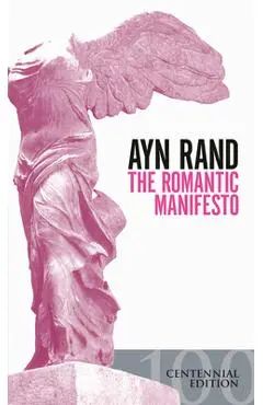 The Romantic Manifesto: A Philosophy of Literature; Revised Edition - Ayn Rand