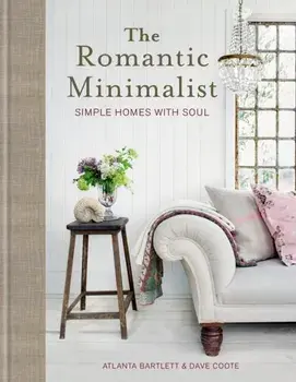 The Romantic Minimalist. Simple Homes with Soul, Hardback/Dave Coote