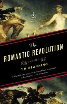 The Romantic Revolution: A History, Paperback/Tim Blanning