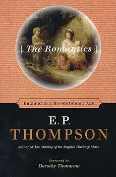 The Romantics: England in a Revolutionary Age, Paperback/E. P. Thompson