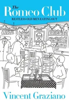The Romeo Club: Restless Old Men Eating Out, Paperback/Vincent Graziano