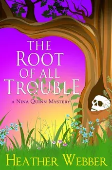 The Root Of All Trouble: A Nina Quinn Mystery, Paperback/Heather Webber