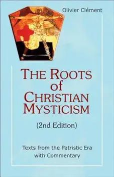The Roots of Christian Mysticism: Texts from the Patristic Era with Commentary, Paperback/Olivier Clement