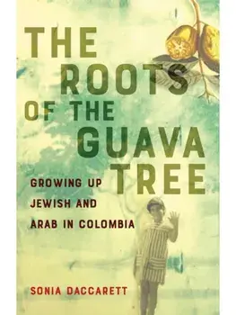 The Roots of the Guava Tree. Growing Up Jewish and Arab in Colombia, Paperback/Sonia Daccarett