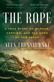 The Rope: A True Story of Murder, Heroism, and the Dawn of the NAACP, Paperback/Alex Tresniowski