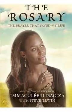 The Rosary: The Prayer That Saved My Life - Immaculee Ilibagiza