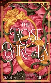The Rose Bargain, Hardback/Sasha Peyton Smith