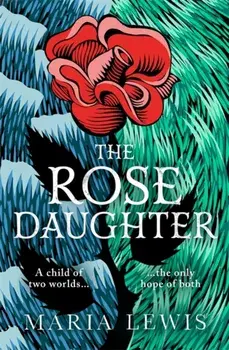The Rose Daughter. an enchanting feminist fantasy from the winner of the 2019 Aurealis Award, Paperback/Maria Lewis