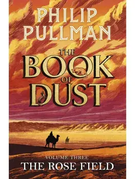The Rose Field: The Book of Dust Volume Three, Hardback/Philip Pullman