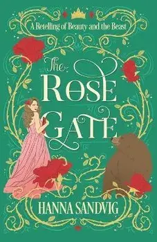 The Rose Gate: A Retelling of Beauty and the Beast, Paperback/Hanna Sandvig