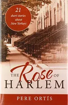 The Rose of Harlem. 21 Short Stories About New Yorkers, Hardback/Pere Ortis