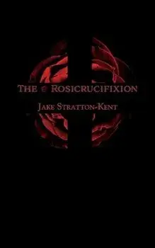 The Rosicrucifixion, Paperback/Jake Stratton-Kent