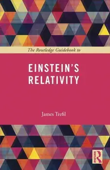 The Routledge Guidebook to Einstein's Relativity, Paperback/James Trefil