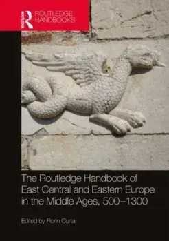The Routledge Handbook of East Central and Eastern Europe in the Middle Ages, 500-1300, Paperback/***