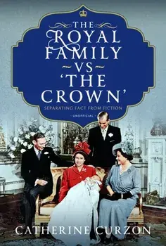 The Royal Family vs 'The Crown'. Separating Fact from Fiction, Hardback/Catherine Curzon