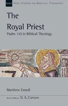 The Royal Priest: Psalm 110 in Biblical Theology, Paperback/Matthew H. Emadi