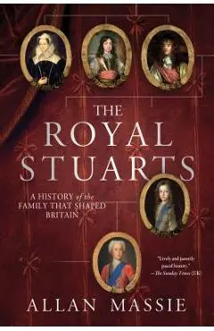 The Royal Stuarts: A History of the Family That Shaped Britain - Allan Massie