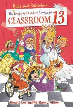 The Rude and Ridiculous Royals of Classroom 13, Paperback/Honest Lee