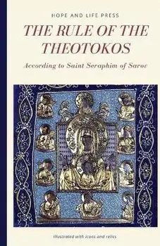 The Rule of the Theotokos According to Saint Seraphim of Sarov, Paperback/Hope And Life Press
