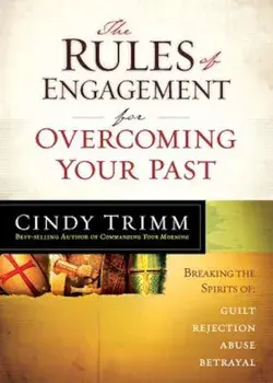 The Rules of Engagement for Overcoming Your Past: Breaking Free from Guilt, Rejection, Abuse, and Betrayal, Paperback/Cindy Trimm