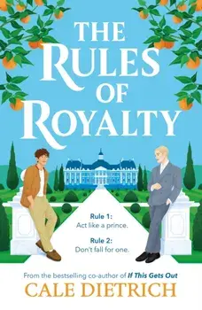 The Rules of Royalty. A deliciously royal queer YA romance from the bestselling co-author of If This Gets Out, Paperback/Cale Dietrich