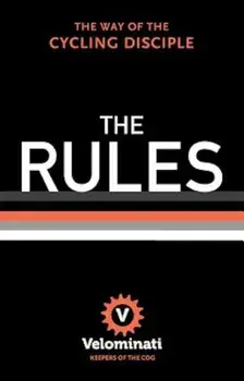 The Rules: The Way of the Cycling Disciple, Hardcover/The Velominati