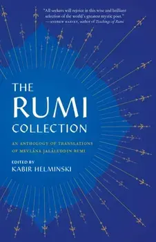 The Rumi Collection. An Anthology of Translations of Mevlana Jalaluddin Rumi, Paperback/Mevlana Jalaluddin Rumi