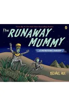 The Runaway Mummy: A Petrifying Parody - Michael Rex