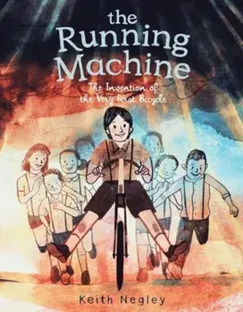 The Running Machine. The Invention of the Very First Bicycle, Hardback/Keith Negley