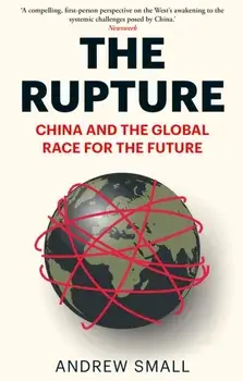 The Rupture. China and the Global Race for the Future, Paperback/Andrew Small