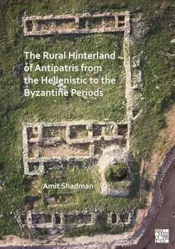 The Rural Hinterland of Antipatris from the Hellenistic to the Byzantine Periods, Paperback/***