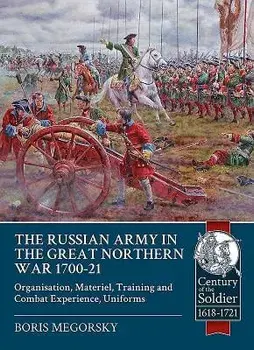 The Russian Army in the Great Northern War 1700-21: Organisation, Materiel, Training and Combat Experience, Uniforms/Boris Megorsky