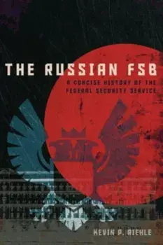 The Russian FSB. A Concise History of the Federal Security Service, Paperback/Kevin P. Riehle