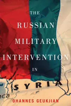 The Russian Military Intervention in Syria, Paperback/Ohannes Geukjian
