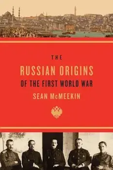 The Russian Origins of the First World War, Paperback/Sean McMeekin